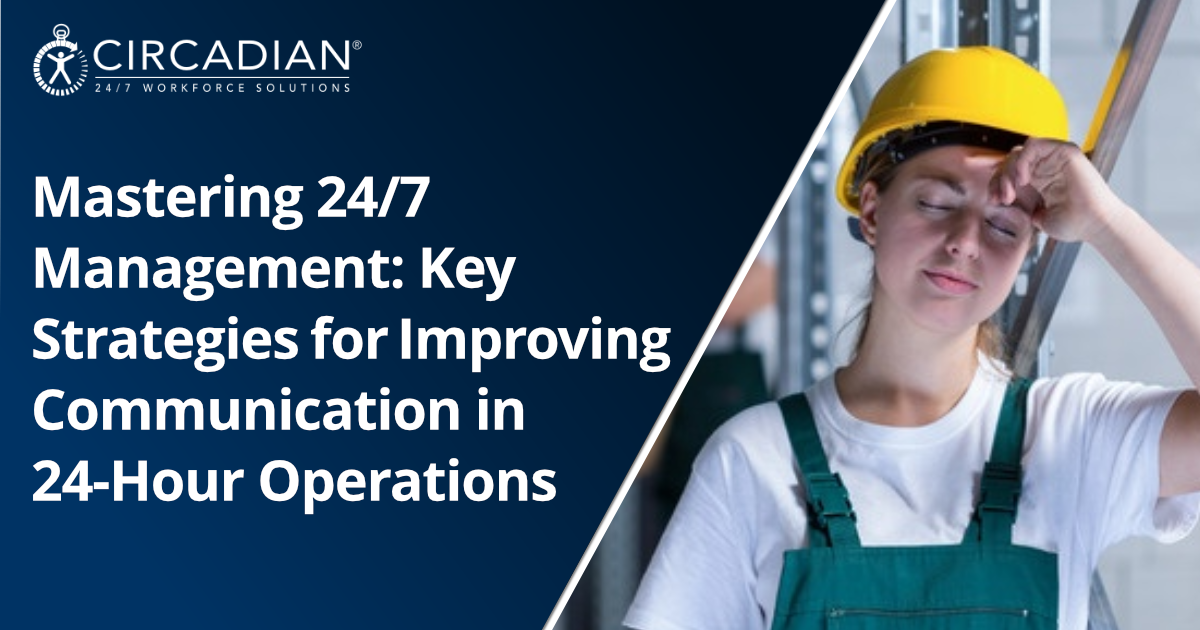 Mastering 24/7 Management: Key Strategies for Improving Communication in 24-Hour Operations