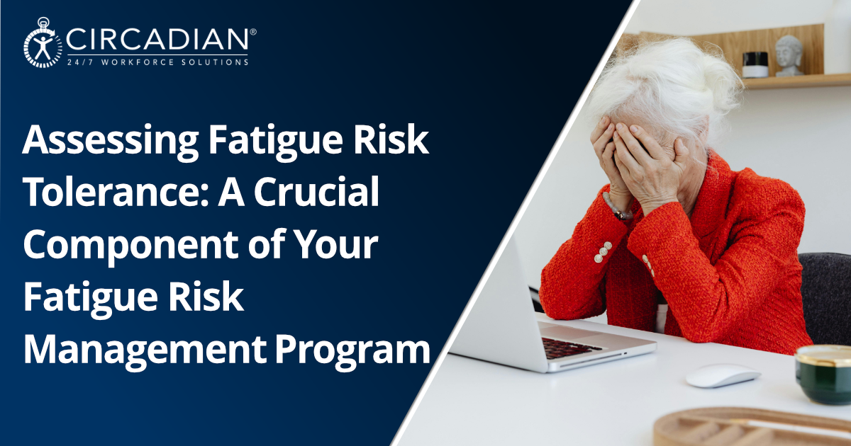 Assessing Fatigue Risk Tolerance: A Crucial Component of Your Fatigue Risk Management Program