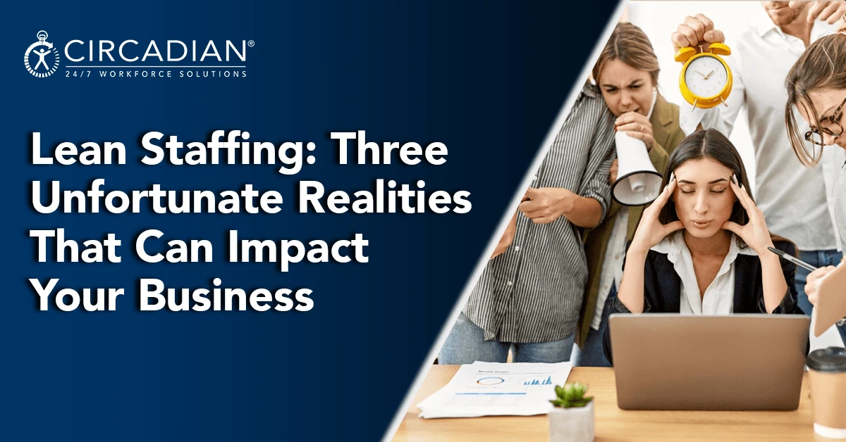Lean Staffing: Three Unfortunate Realities That Can Impact Your Business